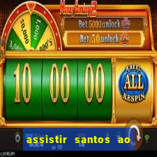 assistir santos ao vivo futemax